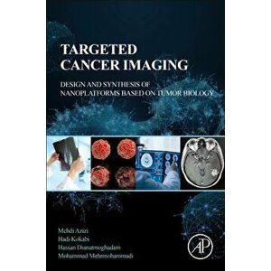 Targeted Cancer Imaging. Design and Synthesis of Nanoplatforms based on Tumor Biology, Paperback - *** imagine