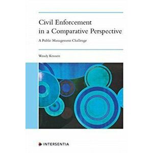 Civil Enforcement in a Comparative Perspective. A Public Management Challenge, Paperback - Wendy Kennett imagine