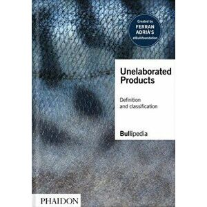 Unelaborated Products. Definition and Classification, Hardback - Ferran Adria imagine