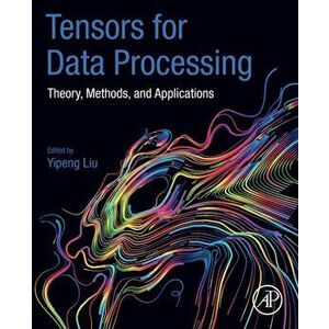 Tensors for Data Processing. Theory, Methods, and Applications, Paperback - *** imagine