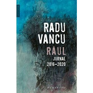 Raul. Jurnal 2016-2020 - Radu Vancu imagine