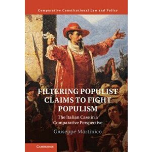 Filtering Populist Claims to Fight Populism. The Italian Case in a Comparative Perspective, Hardback - Giuseppe Martinico imagine