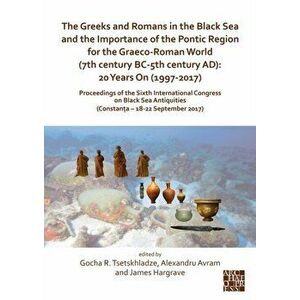 The Greeks and Romans in the Black Sea and the Importance of the Pontic Region for the Graeco-Roman World - *** imagine