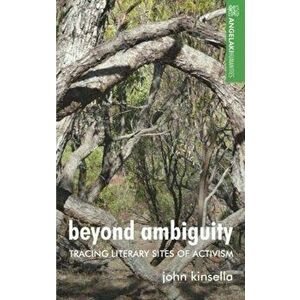 Beyond Ambiguity. Tracing Literary Sites of Activism, Hardback - John Kinsella imagine