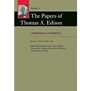 The Papers of Thomas A. Edison. Competing Interests, January 1888-December 1889, Hardback - *** imagine