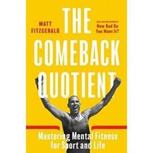 Comeback Quotient. Mastering Mental Fitness for Sport and Life, Paperback - Matt Fitzgerald imagine