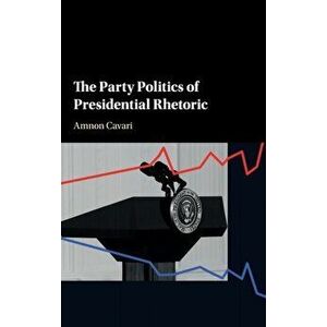 The Party Politics of Presidential Rhetoric, Hardback - Amnon Cavari imagine