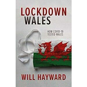 Lockdown Wales. How Covid-19 Tested Wales, Paperback - Will Hayward imagine