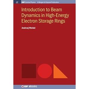 Introduction to Beam Dynamics in High-Energy Electron Storage Rings, Paperback - Andrzej Wolski imagine