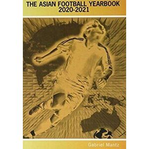 Asian Football Yearbook 2020-2021, Paperback - Gabriel Mantz imagine