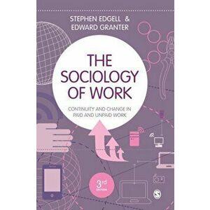 The Sociology of Work. Continuity and Change in Paid and Unpaid Work, 3 Revised edition, Hardback - Edward Granter imagine