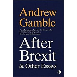 After Brexit and Other Essays, Paperback - Andrew Gamble imagine