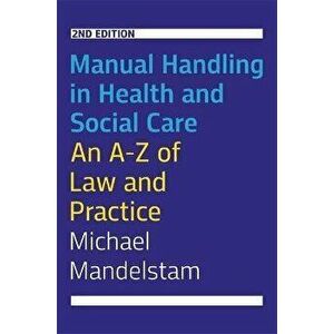 Manual Handling in Health and Social Care, Second Edition. An A-Z of Law and Practice, Paperback - Michael Mandelstam imagine