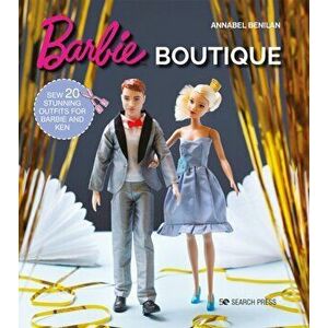 Barbie Boutique. Sew 20 Stunning Outfits for Barbie and Ken, Paperback - Annabel Benilan imagine