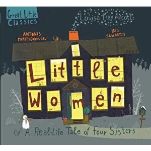 Little Women. A Real-Life Tale of Four Sisters, Hardback - Louisa May Alcott imagine