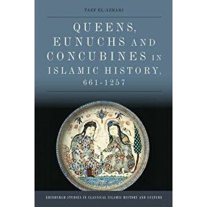 Queens, Eunuchs and Concubines in Islamic History, 661 1257, Hardback - Taef El-Azhari imagine