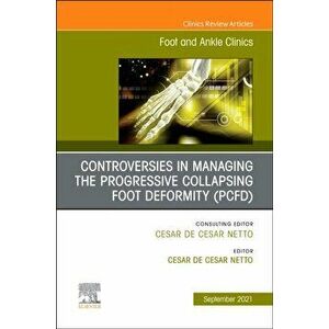Controversies in Managing the Progressive Collapsing Foot Deformity (PCFD), An issue of Foot and Ankle Clinics of North America, Hardback - *** imagine