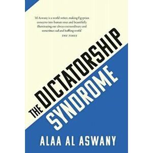 Dictatorship Syndrome, Paperback - Alaa Al Aswany imagine