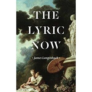 Lyric Now, Paperback - James Longenbach imagine
