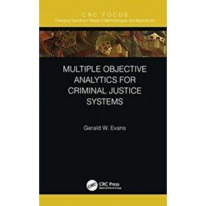 Multiple Objective Analytics for Criminal Justice Systems, Hardback - Gerald W. Evans imagine