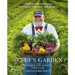 Chef's Garden. A Modern Guide to Common and Unusual Vegetables - With Recipes, Hardback - Farmer Lee Jones imagine