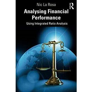 Analysing Financial Performance. Using Integrated Ratio Analysis, Paperback - Nic La Rosa imagine