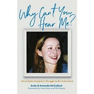 Why Can't You Hear Me?. Our Autistic Daughter's Struggle to be Understood, Paperback - Amanda Mcculloch imagine