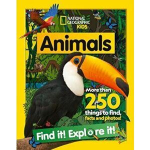 Animals Find it! Explore it!. More Than 250 Things to Find, Facts and Photos!, Paperback - National Geographic Kids imagine