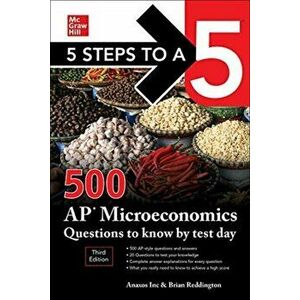 5 Steps to a 5: 500 AP Microeconomics Questions to Know by Test Day, Third Edition, Paperback - Brian Reddington imagine