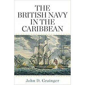 British Navy in the Caribbean, Hardback - John D. Grainger imagine