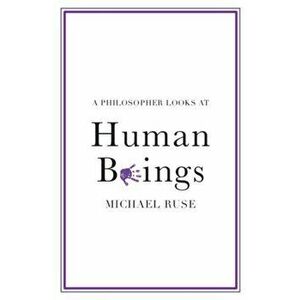 Philosopher Looks at Human Beings, Paperback - Michael Ruse imagine