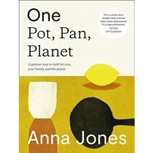 One: Pot, Pan, Planet. A Greener Way to Cook for You, Your Family and the Planet, Hardback - Anna Jones imagine