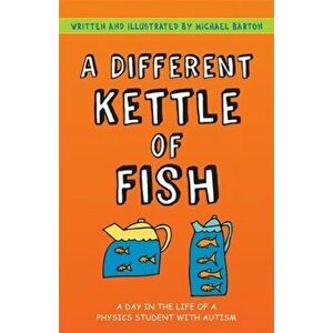 Different Kettle of Fish. A Day in the Life of a Physics Student with Autism, Paperback - Michael Barton imagine