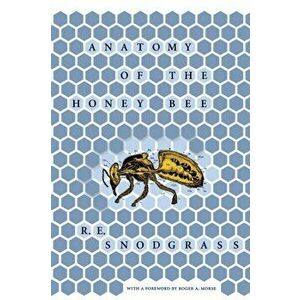 Anatomy of the Honey Bee, Paperback - R. E. Snodgrass imagine