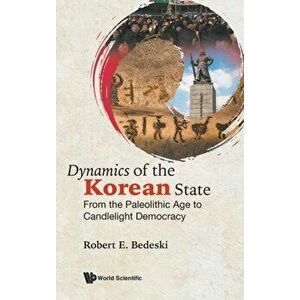 Dynamics Of The Korean State: From The Paleolithic Age To Candlelight Democracy, Hardback - *** imagine