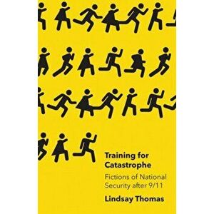 Training for Catastrophe. Fictions of National Security after 9/11, Paperback - Lindsay Thomas imagine