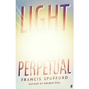 Light Perpetual. from the author of Costa Award-winning Golden Hill, Hardback - Francis Spufford imagine