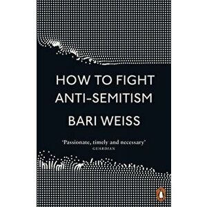 How to Fight Anti-Semitism, Paperback - Bari Weiss imagine