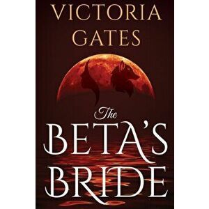Betas Bride, Paperback - Victoria Gates imagine