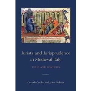 Jurists and Jurisprudence in Medieval Italy. Texts and Contexts, Hardback - Julius Kirshner imagine