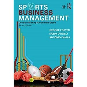 Sports Business Management. Decision Making Around the Globe, Paperback - Antonio Davila imagine