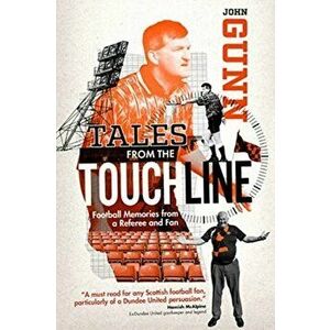 Tales from the Touchline. Football Memories from a Referee and Fan, Paperback - John Gunn imagine
