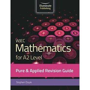 WJEC Mathematics for A2 Level Pure & Applied: Revision Guide, Paperback - Stephen Doyle imagine