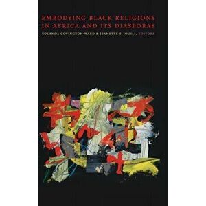 Embodying Black Religions in Africa and Its Diasporas, Hardback - *** imagine