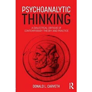 Psychoanalytic Thinking. A Dialectical Critique of Contemporary Theory and Practice, Paperback - Donald L. Carveth imagine