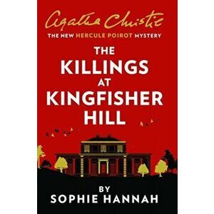 Killings at Kingfisher Hill. The New Hercule Poirot Mystery, Paperback - Sophie Hannah imagine