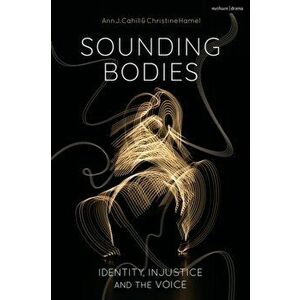 Sounding Bodies. Identity, Injustice, and the Voice, Hardback - Christine Hamel imagine