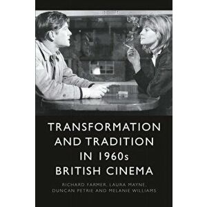 Transformation and Tradition in 1960s British Cinema, Paperback - Richard Farmer imagine