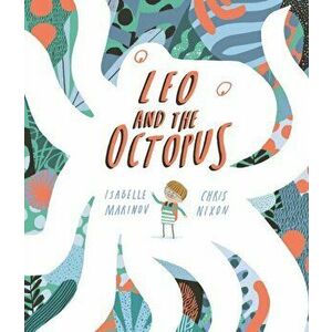 Leo and the Octopus, Paperback - Isabelle Marinov imagine