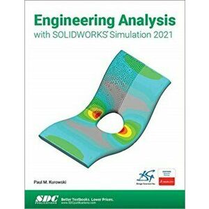 Engineering Analysis with SOLIDWORKS Simulation 2021, Paperback - Paul Kurowski imagine